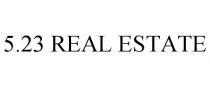 5.23 REAL ESTATE