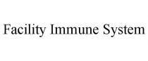 FACILITY IMMUNE SYSTEM