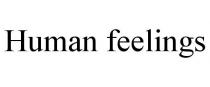 HUMAN FEELINGS