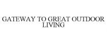 GATEWAY TO GREAT OUTDOOR LIVING
