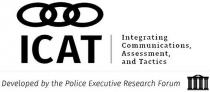 ICAT INTEGRATING COMMUNICATIONS, ASSESSMENT, AND TACTICS DEVELOPED BY THE POLICE EXECUTIVE RESEARCH FORUM