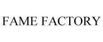 FAME FACTORY