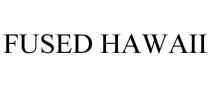 FUSED HAWAII