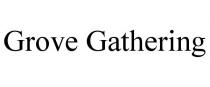 GROVE GATHERING