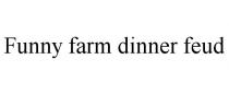 FUNNY FARM DINNER FEUD