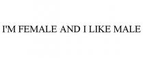 I'M FEMALE AND I LIKE MALE