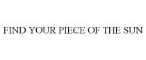 FIND YOUR PIECE OF THE SUN