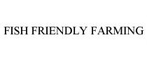 FISH FRIENDLY FARMING