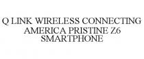 Q LINK WIRELESS CONNECTING AMERICA PRISTINE Z6 SMARTPHONE