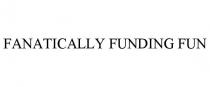 FANATICALLY FUNDING FUN