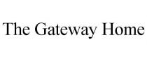 THE GATEWAY HOME