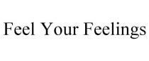 FEEL YOUR FEELINGS