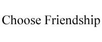CHOOSE FRIENDSHIP