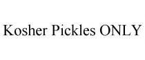 KOSHER PICKLES ONLY