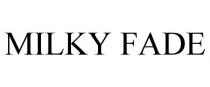 MILKY FADE