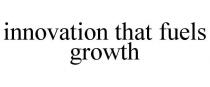 INNOVATION THAT FUELS GROWTH