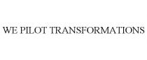 WE PILOT TRANSFORMATIONS