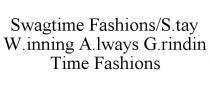 SWAGTIME FASHIONS/S.TAY W.INNING A.LWAYS G.RINDIN TIME FASHIONS