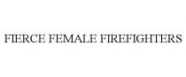 FIERCE FEMALE FIREFIGHTERS