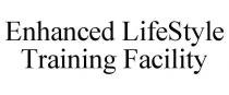 ENHANCED LIFESTYLE TRAINING FACILITY
