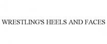 WRESTLING'S HEELS AND FACES
