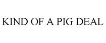 KIND OF A PIG DEAL