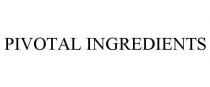 PIVOTAL INGREDIENTS