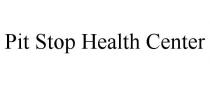 PIT STOP HEALTH CENTER