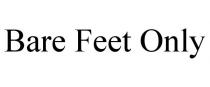 BARE FEET ONLY