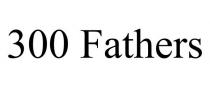 300 FATHERS