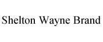 SHELTON WAYNE BRAND