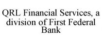 QRL FINANCIAL SERVICES, A DIVISION OF FIRST FEDERAL BANK
