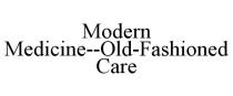 MODERN MEDICINE--OLD-FASHIONED CARE