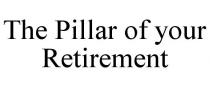 THE PILLAR OF YOUR RETIREMENT