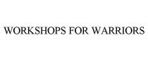 WORKSHOPS FOR WARRIORS