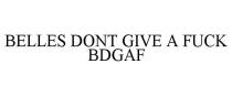BELLES DONT GIVE A FUCK BDGAF