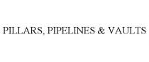 PILLARS, PIPELINES & VAULTS