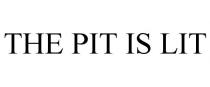 THE PIT IS LIT