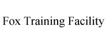 FOX TRAINING FACILITY