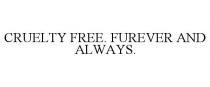 CRUELTY FREE. FUREVER AND ALWAYS.