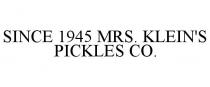 SINCE 1945 MRS. KLEIN'S PICKLES CO.
