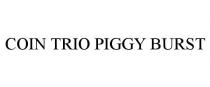 COIN TRIO PIGGY BURST