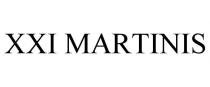 XXI MARTINIS