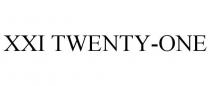 XXI TWENTY-ONE