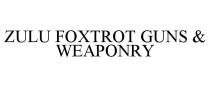 ZULU FOXTROT GUNS & WEAPONRY