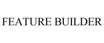 FEATURE BUILDER