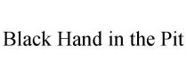 BLACK HAND IN THE PIT