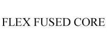 FLEX FUSED CORE