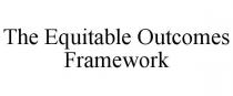 THE EQUITABLE OUTCOMES FRAMEWORK