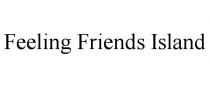 FEELING FRIENDS ISLAND
